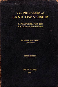 The Problem of Land Ownership: A Proposal for its Rational Solution by BALINSKY, Peter - 1919