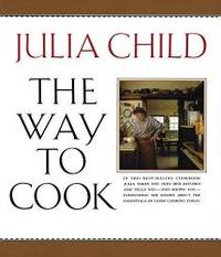 The Way to Cook by Julia Child - 1993-07-06