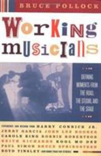 Working Musicians : Defining Moments from the Road  the Studio  and the Stage