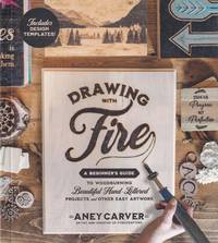 Drawing with Fire: A Beginner’s Guide to Woodburning Beautiful Hand-Lettered Projects and Other...