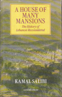 A house of Many Mansions: The history of Lebanon Reconsidered by Kamal S Salibi - 1988