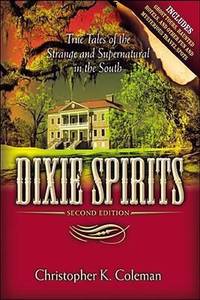 Dixie Spirits: True Tales of the Strange and Supernatural in the South
