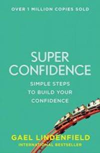 Super Confidence: Simple Steps to Build Your Confidence by Gael Lindenfield - 2014-01-16