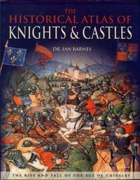 cover of The Historical Atlas Of Knights & Castles