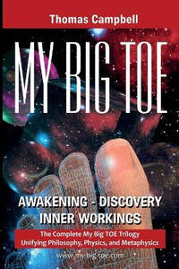 My Big TOE Awakening Discovery Inner Workings: The Complete My Big TOE Trilogy Unifying...