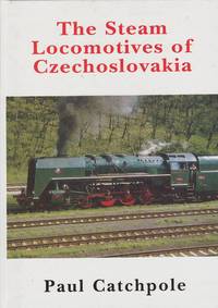 The Steam Locomotives of Czechoslovakia by Catchpole, Paul - 1995