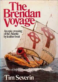 The Brendan Voyage: An Epic Crossing of the Atlantic By Leather Boat by Severin, Tim - 1978