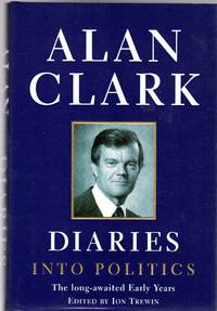 Diaries Into Politics by Clark, Alan - 2000