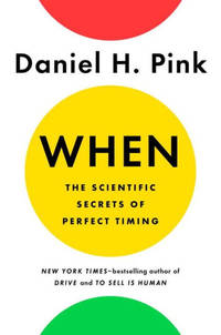 When: The Scientific Secrets of Perfect Timing