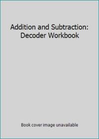 Addition and Subtraction: Decoder Workbook by Learning Horizons - 2004
