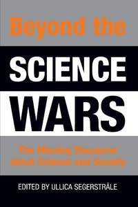 Beyond the Science Wars: The Missing Discourse About Science and Society (Suny Series in Science,...