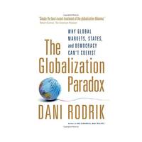 The Globalization Paradox: Why Global Markets, States, and Democracy Can't Coexist