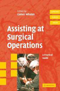 Assisting at Surgical Operations: A Practical Guide (Cambridge Clinical Guides)