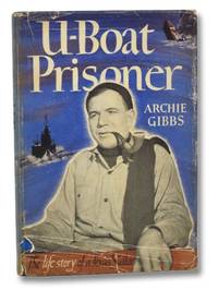 U-Boat Prisoner: The Life Story of a Texas Sailor by Gibbs, Archie; Leuchtman, Eugene - 1943