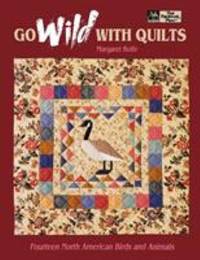 Go Wild with Quilts : Fourteen North American Birds and Animals