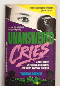 UNANSWERED CRIES: A TRUE STORY OF FRIENDS, NEIGHBORS AND COLD-BLOODED  MURDER