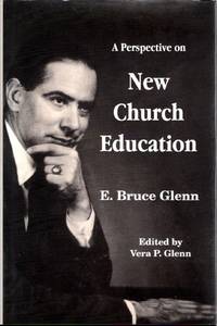 A Perspective on New Church Education: A Collection of Papers and Addresses on Higher Education...