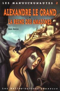 Les Manuscronautes Tome 2 : Alexandre le Grand et la reine des Amazones