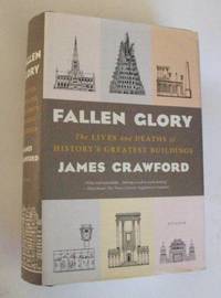 Fallen Glory  The Lives and Deaths of History's Greatest Buildings