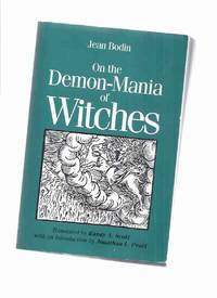 JEAN BODIN: On the Demon-Mania of Witches  / Publication of the Centre for Reformation and Renaissance Studies, Ren/Ref Texts in Translation # 7  ( De la demonomanie des sorciers ) by Bodin, Jean; Translated By Randy A Scott; Introduction By Jonathan L Pearl (Notes By both) General Editor - Nicholas Terpstra / Series Editor - John McClelland - 1995