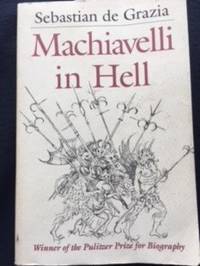 Machiavelli in Hell by S DE GRAZIA - July 1, 1992