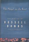 THE ANGEL ON THE ROOF: The Stories of Russell Banks