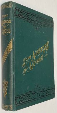 Some Mistakes of Moses by Ingersoll, Robert G - 1879