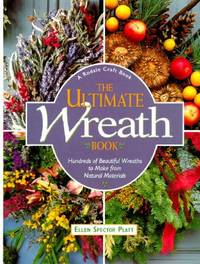 The Ultimate Wreath Book : Hundreds of Beautiful Wreaths to Make from Natural Materials