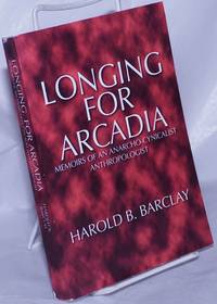 image of Longing for Arcadia: memoirs of an anarcho-cynicalist anthropologist