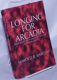 Longing for Arcadia: memoirs of an anarcho-cynicalist anthropologist