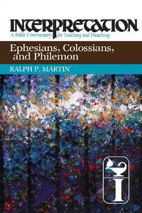 Ephesians, Colossians, and Philemon: Interpretation: A Bible Commentary for Teaching and Preaching