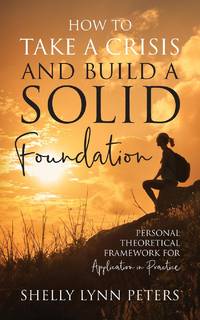 How to Take a Crisis and Build a Solid Foundation: Personal Theoretical Framework for Application...