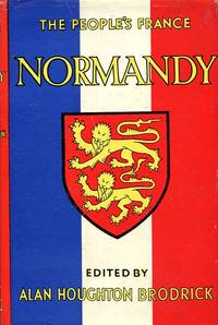 Normandy : The People's France by Alan Houghton (editor) Brodrick - First Edition - 1947 - from Godley Books (SKU: 021471)
