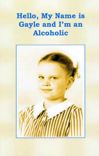 image of Hello, My Name is Gayle and I'm an Alcoholic