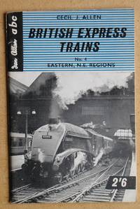 ABC British Express Trains. No. 4 Eastern &amp; North Eastern Regions. by Allen, Cecil J - 1959