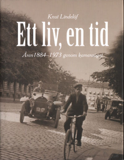 ETT LIV, EN TID. Åren 1884-1973 genom kameraögat.