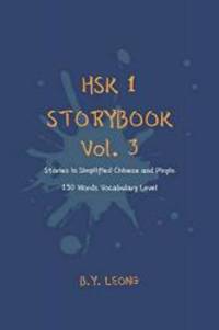 HSK 1 Storybook Vol. 3: Stories in Simplified Chinese and Pinyin, 150 Word Vocabulary Level (HSK Storybook) by B Y Leong - 2019-07-07