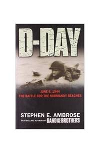 D-Day: June 6, 1944: The Climatic Battle of World War II