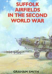 Suffolk Airfields in the Second World War (Second World War Aviation History)