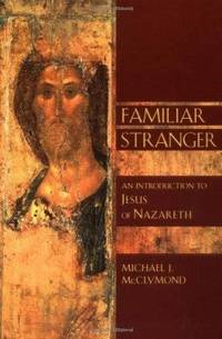 Familiar Stranger: An Introduction to Jesus of Nazareth by Michael J. McClymond - Paperback - from The Saint Bookstore (SKU: B9780802826800)