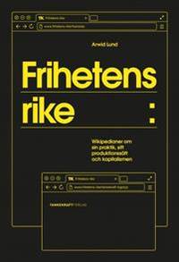 Frihetens rike. Wikipedianer om sin praktik, sitt…