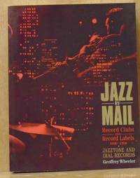 cover of Jazz by Mail : Record Clubs and Record Labels, 1936-1958, Including Complete Discographies for Jazztone & Dial Records) (SIGNED by Author and Association Copy Signed by Paul Bacon)