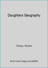 Daughters Geography by Shange, Ntozake - 1985