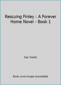 Rescuing Finley : A Forever Home Novel - Book 1