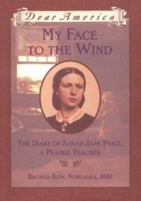My Face to the Wind : The Diary of Sarah Jane Price, a Prairie Teacher