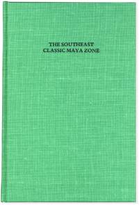 The Southeast Classic Maya Zone: A Symposium at Dumbarton Oaks 6th and 7th October 1984