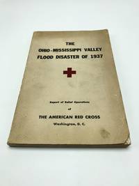 The Ohio-Mississippi Valley Flood Disaster of 1937 by American Red Cross - 1939