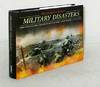 The World's Worst Military Disasters Chronicling the Greateset Battlefield Catastrophes of All Time