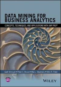 Data Mining for Business Analytics : Concepts, Techniques, and Applications in JMP