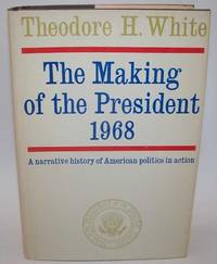 The Making of the President 1968: A Narrative History of American Politics in Action
